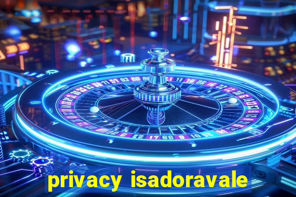 privacy isadoravale